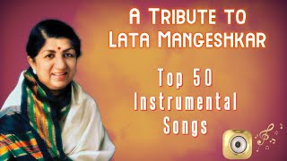 A Tribute To Lata Mangeshkar TOP 50 Instrumental Songs | Hits Of Lata Mangeshkar