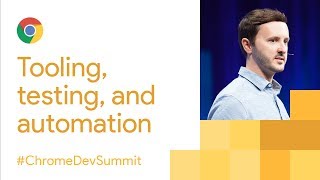 Modern Tooling, Testing, and Automation (Chrome Dev Summit 2017)