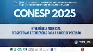 Inteligência Artificial: perspectivas e tendências para a saúde de precisão [CONESP 2025]