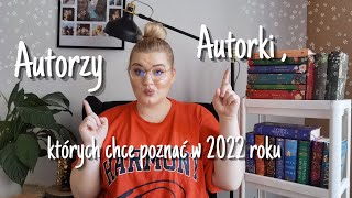 Autorzy i Autorki, których chce poznać w 2022 roku☺️