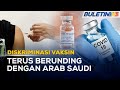 DISKRIMINASI VAKSIN | KKM Masih Berunding Dengan Kerajaan Arab Saudi