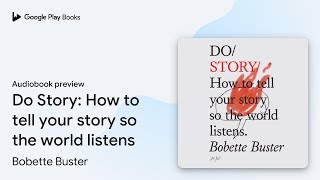 Do Story: How to tell your story so the world… by Bobette Buster · Audiobook preview