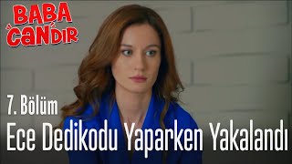 Ece dedikodu yaparken yakalandı - Baba Candır 7. Bölüm