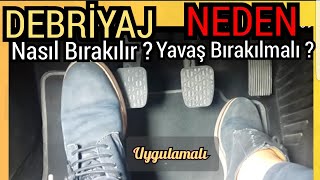 DEBRİYAJ NASIL KULLANILIR ? UYGULAMALI