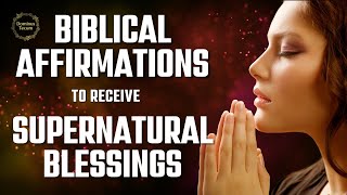 BIBLICAL AFFIRMATIONS for Supernatural Blessings | Renew Your Mind | PRAY EVERYDAY