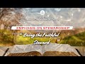 Being The Faithful Steward || Treasure|| Sabbath Afternoon ||13/7/2024.