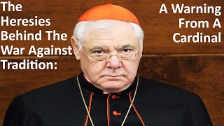 The Heresies Behind The War Against Tradition: A Warning From A Cardinal