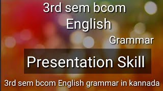 3rd Sem bcom English Grammar (Presentation skills)explained in kannada