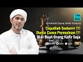 SADAR!!! BANGUN!!! Dunia Cuma Permainan, Biar Untuk Orang Kafir | Habib Ali Zaenal Abidin Al Hamid