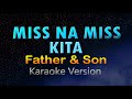 MISS NA MISS KITA - Father & Sons (KARAOKE HD)