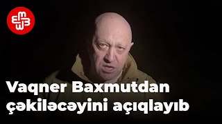 Vaqner Baxmutdan çəkiləcəyini açıqlayıb