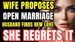 When Wife Proposes Open Marriage Husband Finds New Love -  She Regrets It