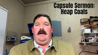 Capsule Sermon: Heap Coals