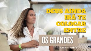 “DEUS VAI TE COLOCAR ENTRE OS GRANDES”. Foi isso que Ele me disse