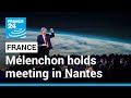 France: Far-left candidate Mélenchon holds meeting in Nantes • FRANCE 24 English