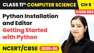 Python Installation and Editor - Getting Started with Python | Class 11 Computer Science Ch 5 | CBSE