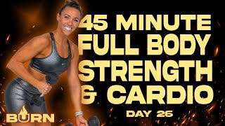 45 Minute Full Body Strength and Cardio Workout  | BURN - Day 26
