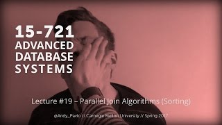 L19 - Parallel Join Algorithms (Sorting) [CMU Database Systems Spring 2017]