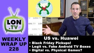 Weekly Wrapup 228 - US vs. Huawei, Legit vs. Fake Android TV Boxes, Black Friday and more!
