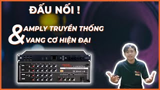 Hướng Dẫn Kết Nối Amply Truyền Thống Với Vang Số Cực Kì Chi Tiết