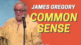 Common Sense Isn’t Common Anymore | James Gregory