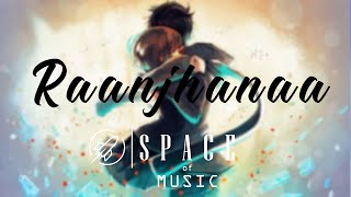 Raanjhanaa - A.R. Rahman | Raanjhanaa | Bollywood [Lofi] | SPACE OF MUSIC