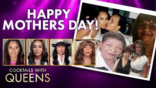 The Queens Celebrate Mothers Day! | Cocktails with Queens