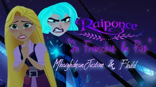 Je Franchis Le Pas - Raiponce : La Série 『Fandub \u0026 Cover Ft●Mhaighdean Justine●』