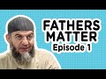 Fathers Matter | Ep. 1 | The Role of Fathers | Shaikh Haitham Al Haddad, Yusuf Patel & Imam Ammaar