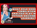 What Role Does Correlation Analysis Play In Python Machine Learning? - Python Code School
