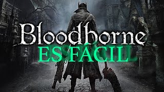 BLOODBORNE ES FÁCIL