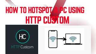 How To Hotspot a Pc Using HTTP Custom Internet