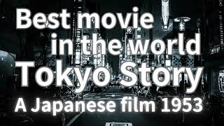 Best movie in the world Tokyo Story A Japanese  film 1953