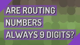 Are routing numbers always 9 digits?