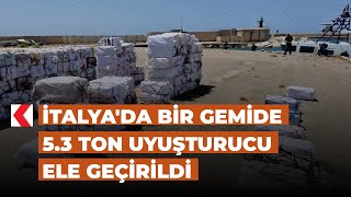 İtalya'da bir gemide 5.3 ton uyuşturucu ele geçirildi