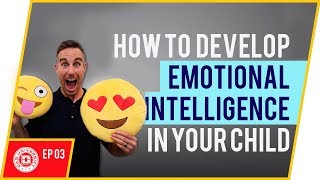 How To Teach Emotional Intelligence To Your Child | Dad University