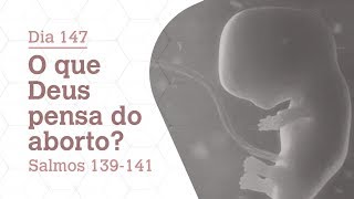 DIA 147 | O QUE DEUS PENSA DO ABORTO? | SALMOS 139-141 | BÍBLIA TODO DIA