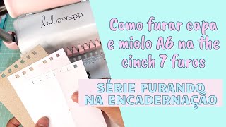 Como furar miolo e capa tamanho A6 com 7 furos na the cinch - 1° da serie furando na encadernação