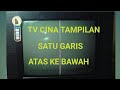 TV CINA TAMPILAN SATU GARIS ATAS KEBAWAH (KERUSAKAN HORISONTAL)