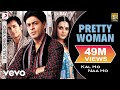Pretty Woman Full Video - Kal Ho Naa Ho|Shah Rukh Khan|Preity|Shankar Mahadevan|SEL