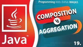 #19 JAVA | Composition vs Aggregation | Association and Types | Object Oriented Programming