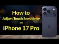 How to Adjust Touch Sensitivity on iPhone 17 Pro | iPhone Settings