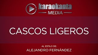 Karaokanta - Alejandro Fernández - Cascos ligeros (CALIDAD PROFESIONAL)