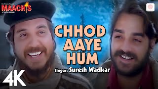 Chhod Aaye Hum (4K Video) 🚶‍♂️🎶: Maachis |Hariharan|Suresh Wadkar| Vinod Sehgal| KK| Vishal Bhardwaj