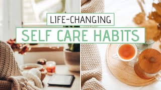 SELF CARE HABITS that are changing my life