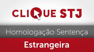 Expulsão de país estrangeiro não impede homologação de sentença penal no Brasil