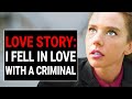 LOVE STORY: I FELL In LOVE With A CRIMINAL | DramatizeMe