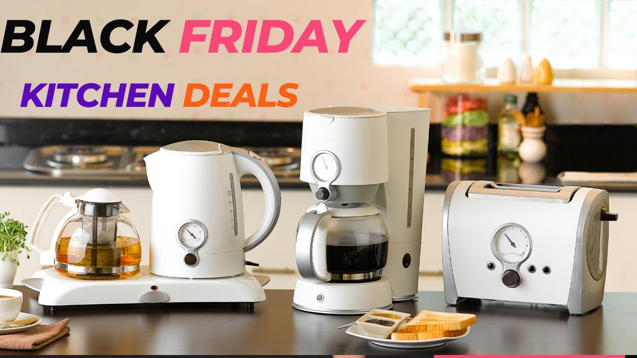 Black Friday Kitchen Deal - Best Black Friday Kitchen Appliances Deals ...