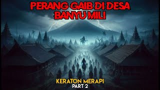 Perang Gaib di Desa Banyumili || Keraton Merapi Part 2