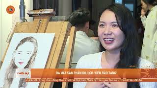 RA MẮT SẢN PHẨM DU LỊCH ĐÊM BẢO TÀNG | VTV5